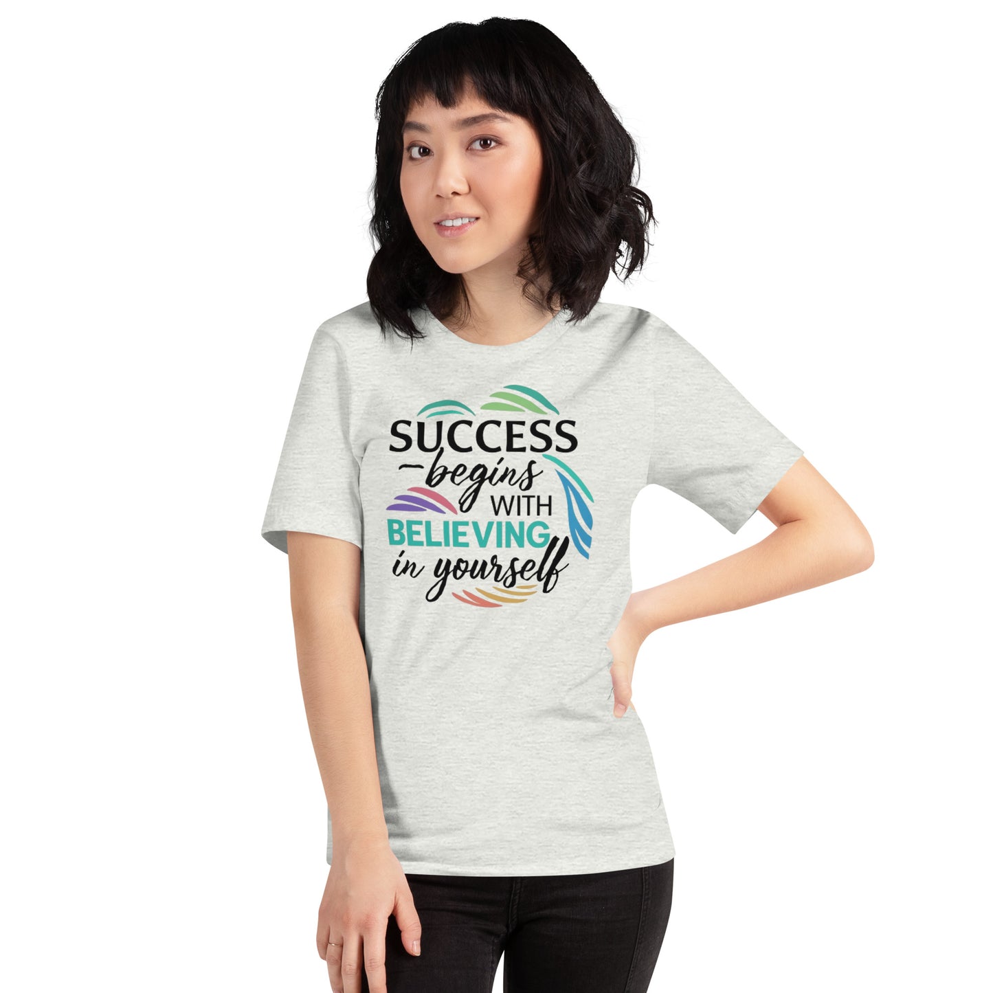 SUCCESS BEGINS WITH BELIEVING IN YOURSELF
