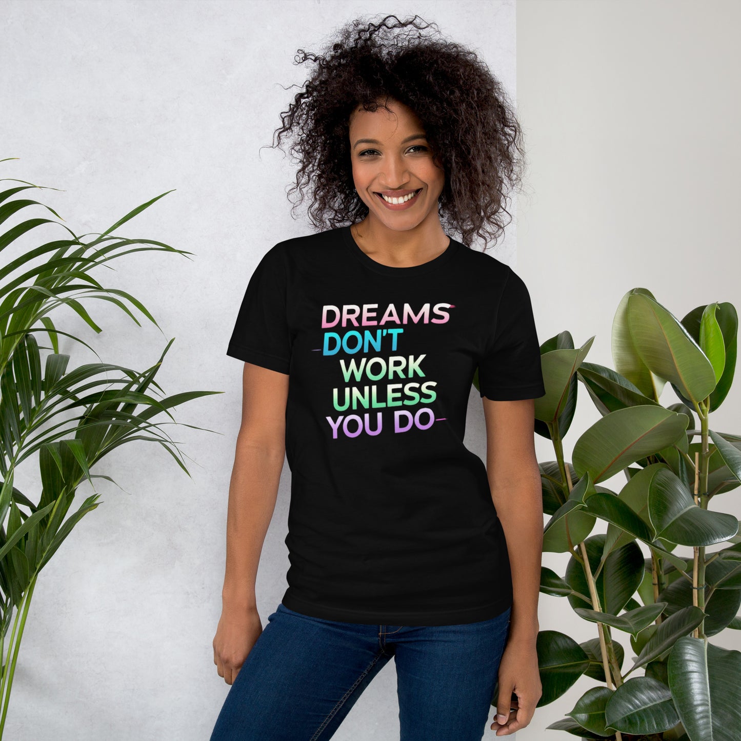 DREAMS DON’T WORK UNLESS YOU DO