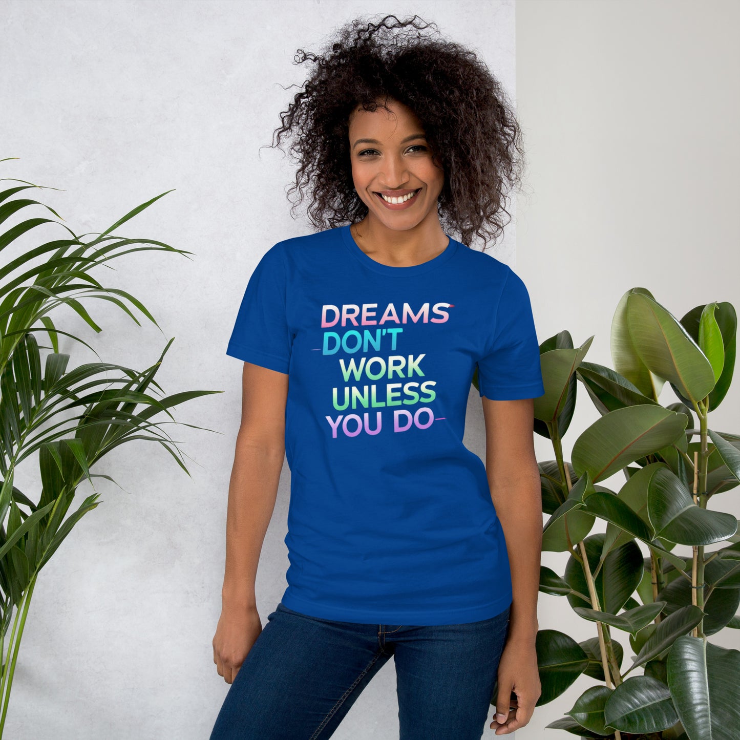 DREAMS DON’T WORK UNLESS YOU DO